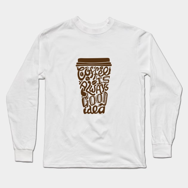 Coffee is always a good idea Long Sleeve T-Shirt by Little Painters